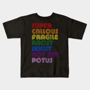 Super Callous Fragile Racist Sexist Not My POTUS Kids T-Shirt